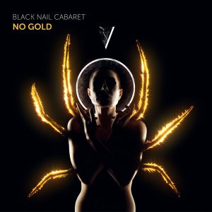 Black Nail Cabaret ‎– No Gold – 2020 – Simplemente electrónica contundente Brutal.